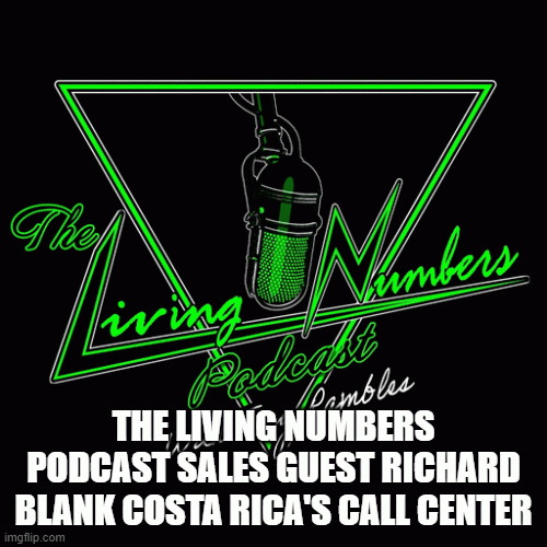 THE LIVING NUMBERS PODCAST SALES GUEST RICHARD BLANK COSTA RICA'S CALL CENTER