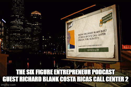 The six figure entrepreneur podcast guest Richard Blank Costa Ricas Call Center 2