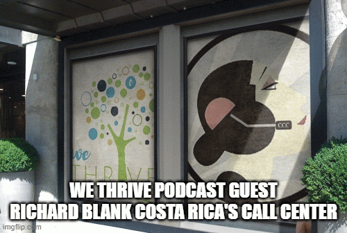 WE THRIVE PODCAST GUEST RICHARD BLANK COSTA RICA'S CALL CENTER