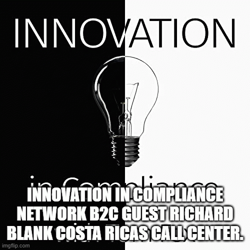 Innovation in Compliance Network b2c guest Richard Blank Costa Ricas Call Center.