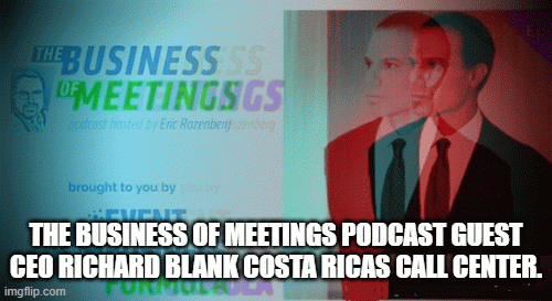 THE BUSINESS OF MEETINGS PODCAST GUEST CEO RICHARD BLANK COSTA RICAS CALL CENTER.