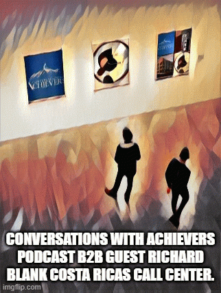 Conversations-with-Achievers-podcast-b2b-guest-Richard-Blank-Costa-Ricas-Call-Center.05041834d375af38.gif