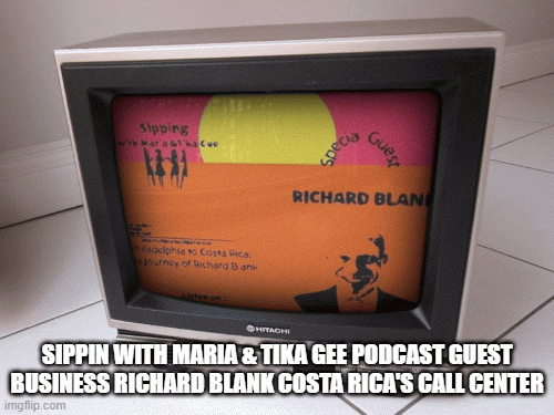SIPPIN-WITH-MARIA--TIKA-GEE-PODCAST-GUEST-BUSINESS-RICHARD-BLANK-COSTA-RICAS-CALL-CENTERc943f9127ce66a34.gif