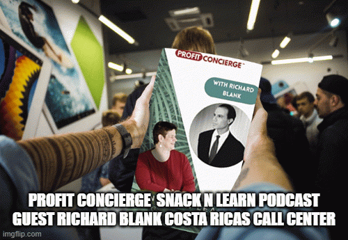 PROFIT CONCIERGE SNACK N LEARN PODCAST GUEST RICHARD BLANK COSTA RICAS CALL CENTER