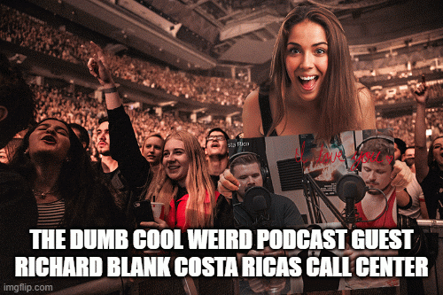 THE-DUMB-COOL-WEIRD-PODCAST-GUEST-RICHARD-BLANK-COSTA-RICAS-CALL-CENTER.gif