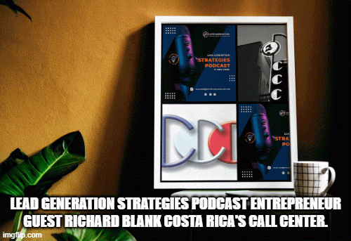 LEAD GENERATION STRATEGIES PODCAST ENTREPRENEUR GUEST RICHARD BLANK COSTA RICA'S CALL CENTER.