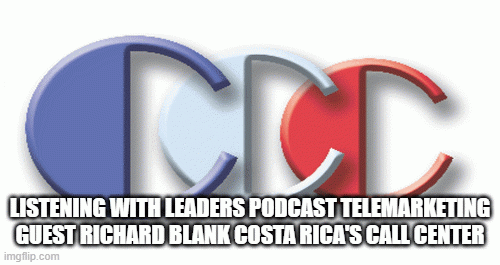 Listening With Leaders Podcast telemarketing guest Richard Blank Costa Rica's Call Center