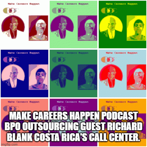 MAKE CAREERS HAPPEN PODCAST BPO OUTSOURCING GUEST RICHARD BLANK COSTA RICA'S CALL CENTER.