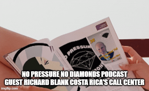 NO PRESSURE NO DIAMONDS PODCAST GUEST RICHARD BLANK COSTA RICA'S CALL CENTER