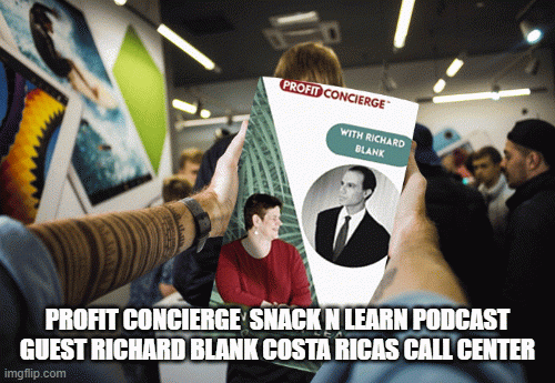 PROFIT-CONCIERGE-SNACK-N-LEARN-PODCAST-GUEST-RICHARD-BLANK-COSTA-RICAS-CALL-CENTER.gif