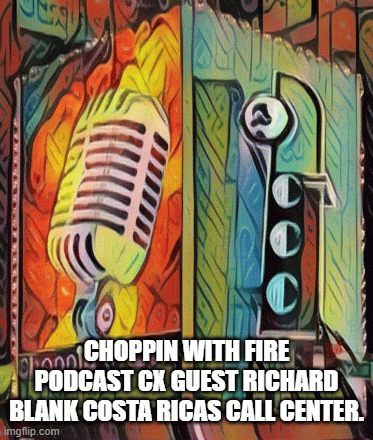 Choppin-with-fire-podcast-cx-guest-Richard-Blank-Costa-Ricas-Call-Center.daf2d82786127f7d.gif