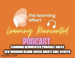 LEARNING-REINVENTED-PODCAST-GUEST-CEO-RICHARD-BLANK-COSTA-RICAS-CALL-CENTER.c18f7431d07f27cd.gif