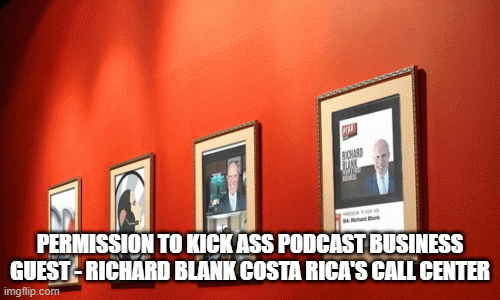 PERMISSION TO KICK ASS PODCAST BUSINESS GUEST RICHARD BLANK COSTA RICA'S CALL CENTER