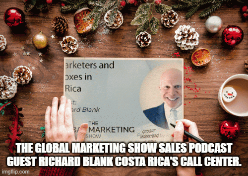 THE GLOBAL MARKETING SHOW SALES PODCAST GUEST RICHARD BLANK COSTA RICA'S CALL CENTER.