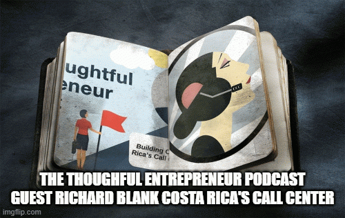 THE THOUGHFUL ENTREPRENEUR PODCAST GUEST RICHARD BLANK COSTA RICA'S CALL CENTER