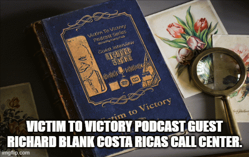 Victim-to-Victory-Podcast-Guest-Richard-Blank-Costa-Ricas-Call-Center.a524a32e72567479.gif